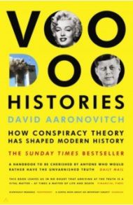 Voodoo Histories. How Conspiracy Theory Has Shaped Modern History / Aaronovitch David