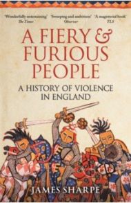 A Fiery & Furious People. A History of Violence in England / Sharpe James