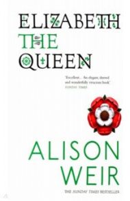 Elizabeth, The Queen / Weir Alison