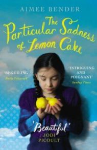 The Particular Sadness of Lemon Cake / Bender Aimee