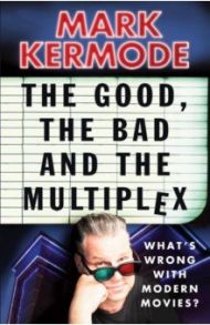 The Good, The Bad and The Multiplex / Kermode Mark