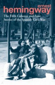 The Fifth Column and Four Stories of the Spanish Civil War / Hemingway Ernest