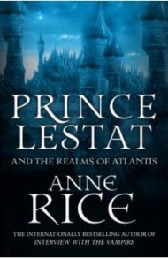 Prince Lestat and the Realms of Atlantis / Rice Anne