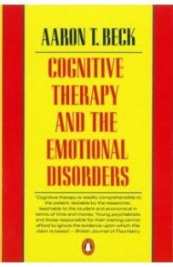 Cognitive Therapy and the Emotional Disorders / Beck Aaron T.