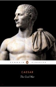 The Civil War / Caesar Gaius Iulius