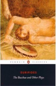 The Bacchae and Other Plays / Euripides