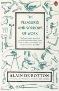 The Pleasures and Sorrows of Work / de Botton Alain