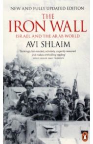 The Iron Wall. Israel and the Arab World / Shlaim Avi