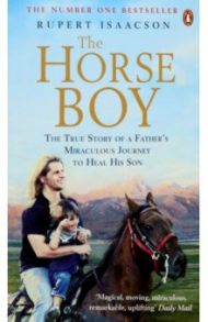 The Horse Boy. A Father's Miraculous Journey to Heal His Son / Isaacson Rupert