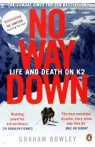 No Way Down. Life and Death on K2 / Bowley Graham