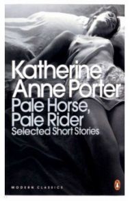 Pale Horse, Pale Rider. The Selected Stories of Katherine Anne Porter / Porter Katherine Anne