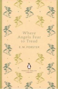 Where Angels Fear to Tread / Forster E. M.