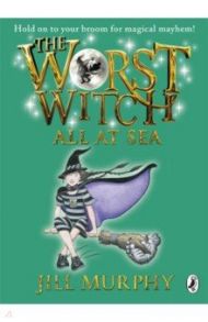 The Worst Witch All at Sea / Murphy Jill