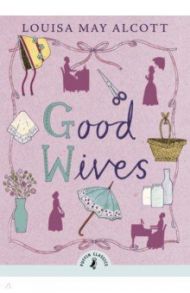 Good Wives / Alcott Louisa May