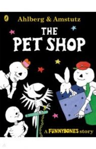 Funnybones. The Pet Shop / Ahlberg Allan