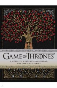 Game of Thrones. A Guide to Westeros and Beyond. The Complete Series / McNutt Myles