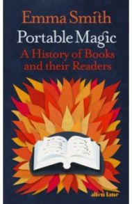 Portable Magic. A History of Books and their Readers / Smith Emma