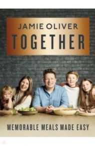 Together. Memorable Meals Made Easy / Oliver Jamie