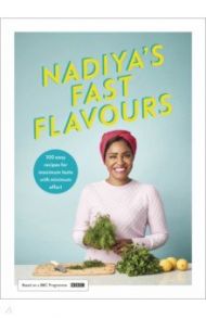 Nadiya’s Fast Flavours / Hussain Nadiya