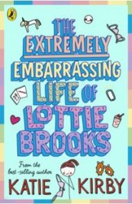 The Extremely Embarrassing Life of Lottie Brooks / Kirby Katie