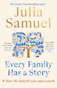 Every Family Has A Story. How we inherit love and loss / Samuel Julia