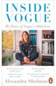 Inside Vogue. My Diary Of Vogue's 100th Year / Shulman Alexandra