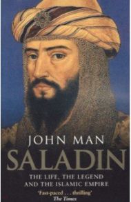 Saladin. The Life, the Legend and the Islamic Empire / Man John