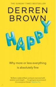 Happy. Why More or less everything is absolutely fine / Brown Derren