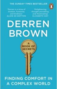 A Book of Secrets. How to find comfort in a turbulent World / Brown Derren