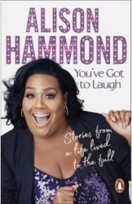 You've Got to Laugh. Stories from a Life Lived to the Full / Hammond Alison