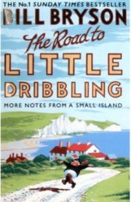 The Road to Little Dribbling. More Notes from a Small Island / Bryson Bill