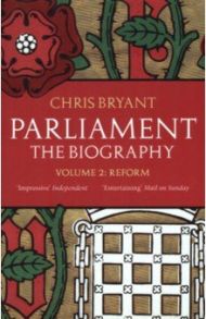 Parliament: The Biography. Volume II - Reform / Bryant Chris