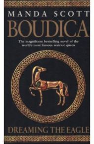 Boudica. Dreaming The Eagle / Scott Manda