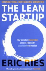 The Lean Startup. How Constant Innovation Creates Radically Successful Businesses / Ries Eric