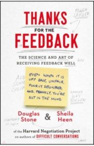 Thanks for the Feedback. The Science and Art of Receiving Feedback Well / Stone Douglas, Heen Sheila