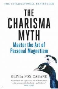 The Charisma Myth. How to Engage, Influence and Motivate People / Cabane Olivia Fox