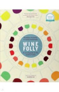 Wine Folly. A Visual Guide to the World of Wine / Puckette Madeline, Hammack Justin