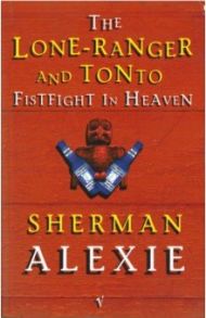 Lone Ranger and Tonto Fistfight in Heaven / Alexie Sherman