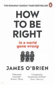 How to be Right... in a world gone wrong / O`Brien James