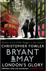 Bryant & May. London's Glory / Fowler Christopher