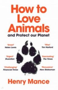 How to Love Animals. And Protect Our Planet / Mance Henry