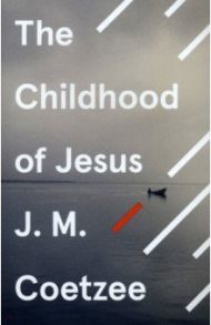 The Childhood of Jesus / Coetzee J.M.