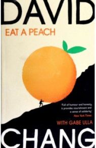 Eat A Peach. A Chef's Memoir / Chang David