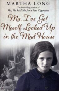 Ma, I've Got Meself Locked Up in the Mad House / Long Martha