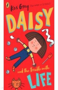 Daisy and the Trouble with Life / Gray Kes