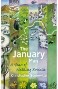 The January Man. A Year of Walking Britain / Somerville Christopher