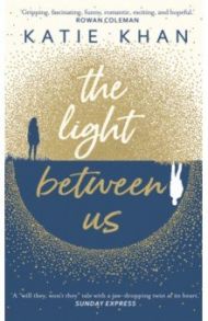 The Light Between Us / Khan Katie