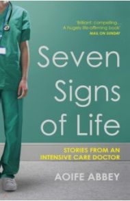 Seven Signs of Life. Stories from an Intensive Care Doctor / Abbey Aoife