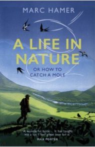 A Life in Nature. Or How to Catch a Mole / Hamer Marc