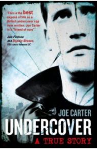 Undercover. A True Story / Carter Joe